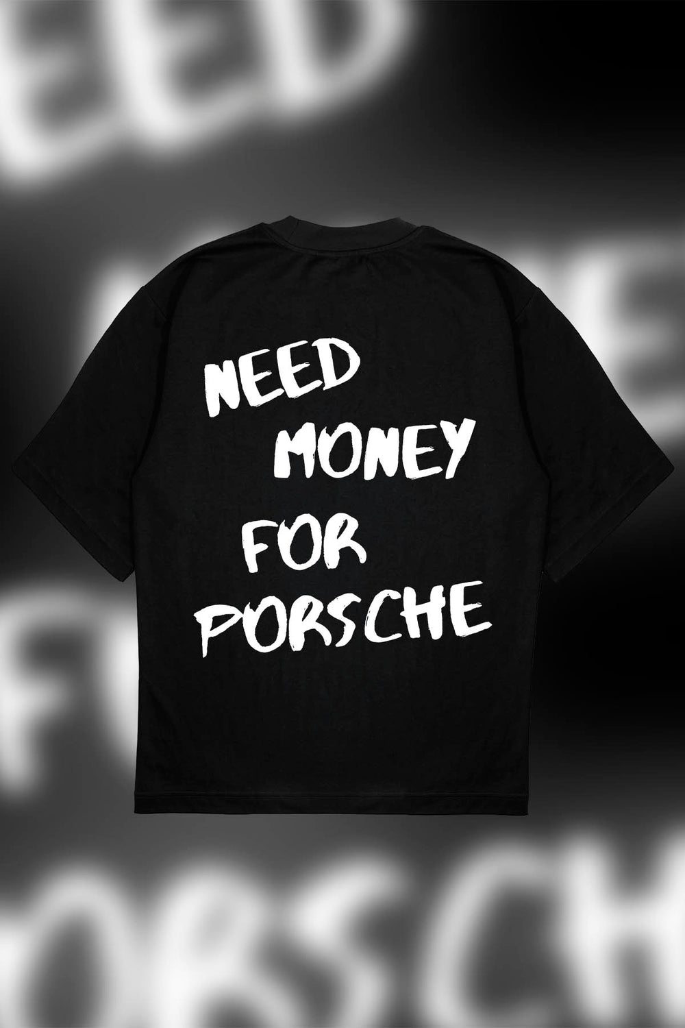 NEED MONEY FOR PORSCHE T-Shirt OVERSIZE